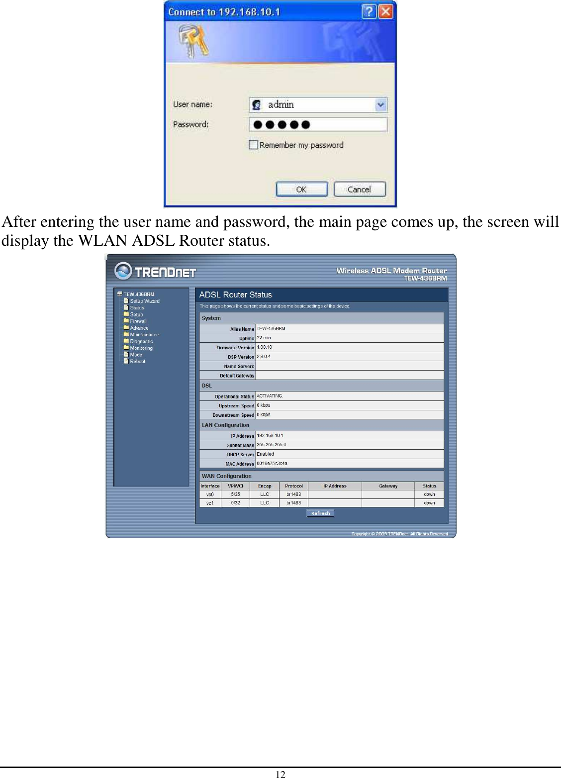 12  After entering the user name and password, the main page comes up, the screen will display the WLAN ADSL Router status.  