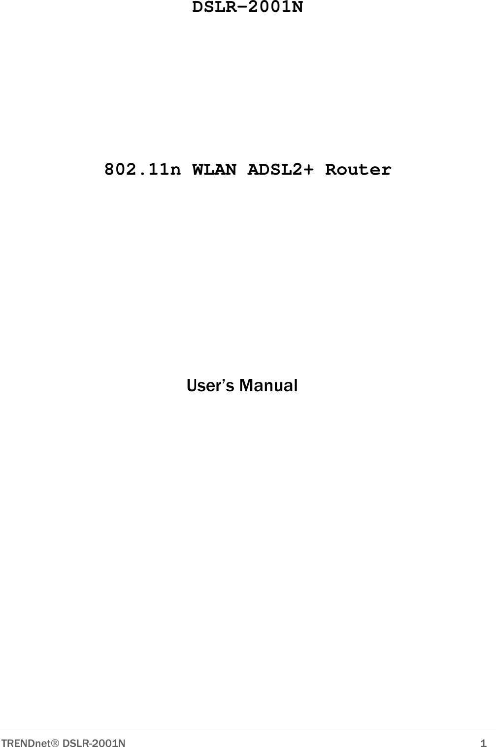  TRENDnet DSLR-2001N        1 DSLR-2001N      802.11n WLAN ADSL2+ Router                                                User’s Manual                