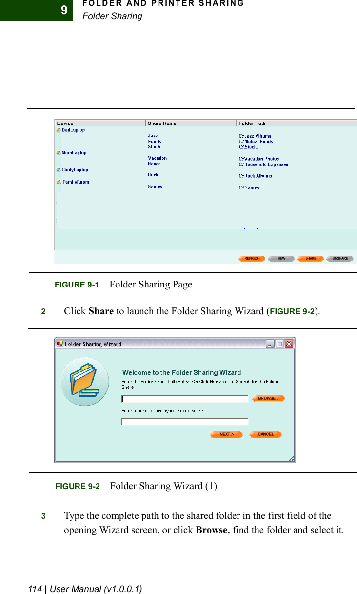 FOLDER AND PRINTER SHARINGFolder Sharing114 | User Manual (v1.0.0.1)92Click Share to launch the Folder Sharing Wizard (FIGURE 9-2).3Type the complete path to the shared folder in the first field of the opening Wizard screen, or click Browse, find the folder and select it.FIGURE 9-1 Folder Sharing PageFIGURE 9-2 Folder Sharing Wizard (1)