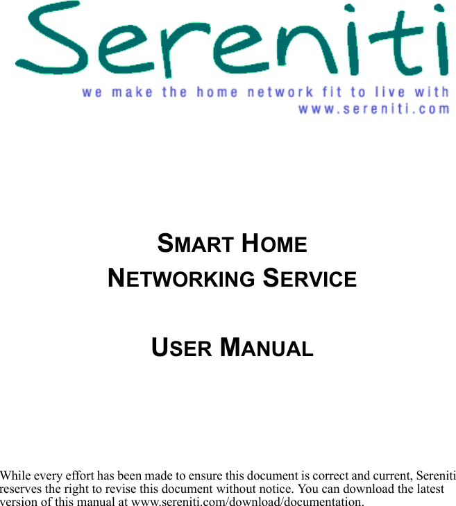 SMART HOMENETWORKING SERVICEUSER MANUALWhile every effort has been made to ensure this document is correct and current, Sereniti reserves the right to revise this document without notice. You can download the latest version of this manual at www.sereniti.com/download/documentation.