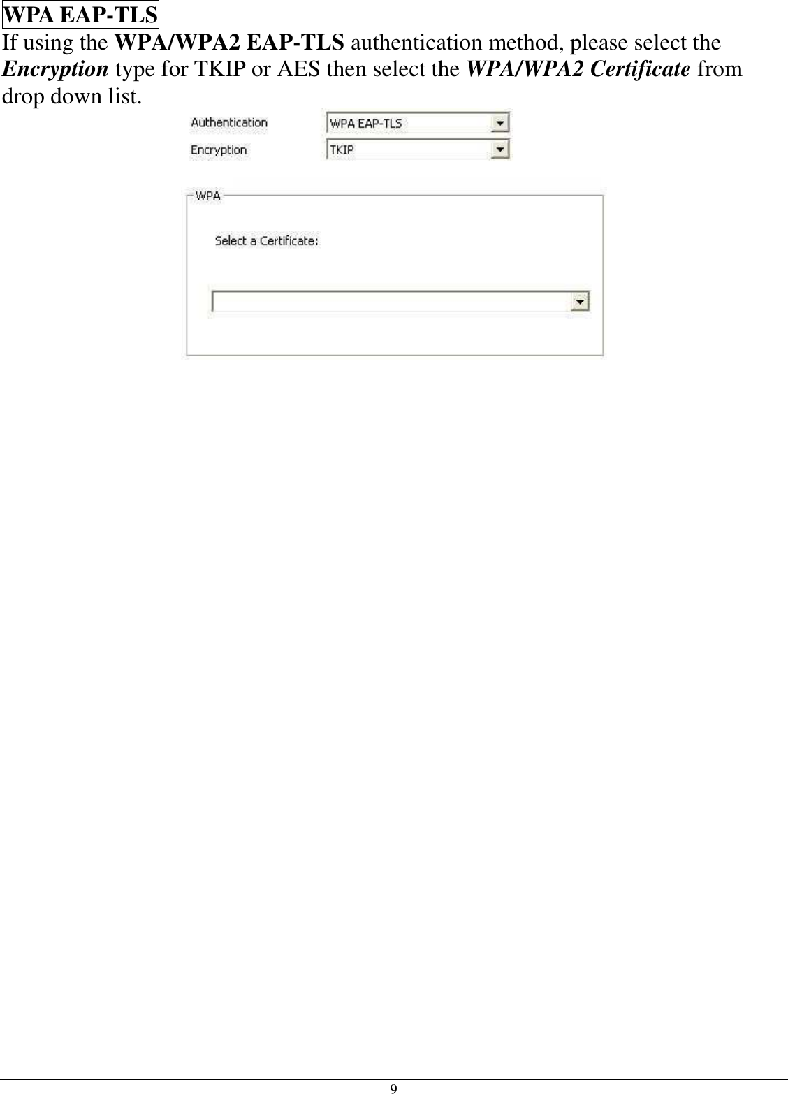  9  WPA EAP-TLS If using the WPA/WPA2 EAP-TLS authentication method, please select the Encryption type for TKIP or AES then select the WPA/WPA2 Certificate from drop down list.      