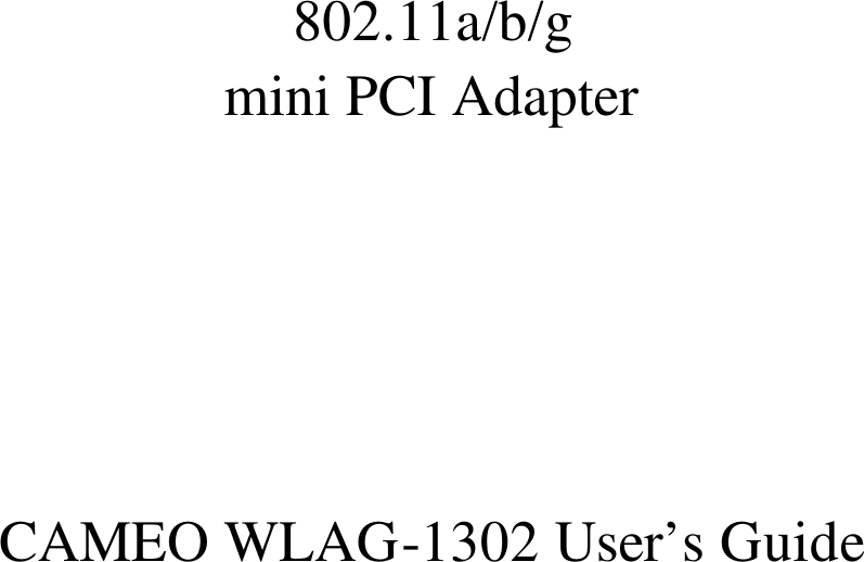   802.11a/b/g mini PCI Adapter      CAMEO WLAG-1302 User’s Guide