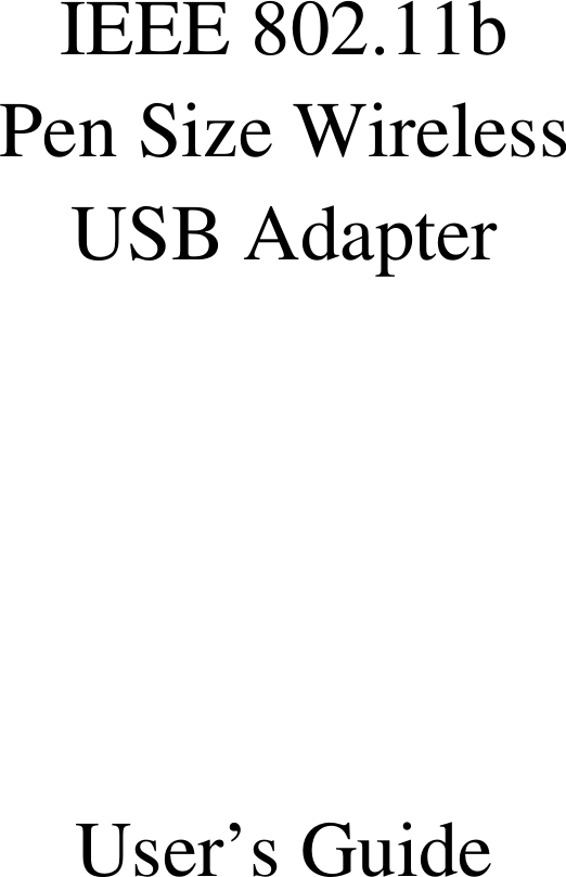   IEEE 802.11b Pen Size Wireless USB Adapter      User’s Guide    