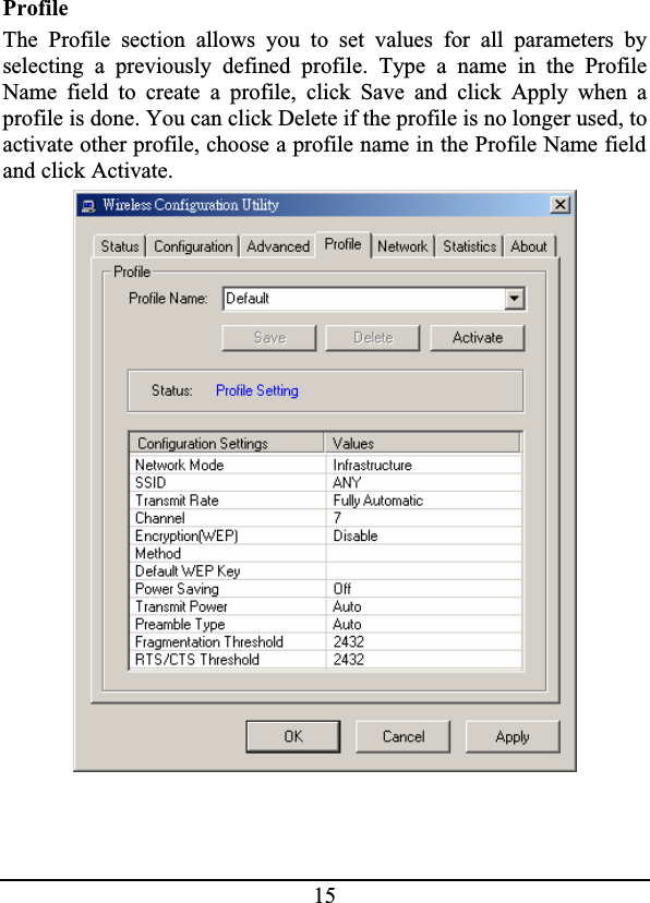 15ProfileThe Profile section allows you to set values for all parameters byselecting a previously defined profile. Type a name in the ProfileName field to create a profile, click Save and click Apply when aprofile is done. You can click Delete if the profile is no longer used, to activate other profile, choose a profile name in the Profile Name field and click Activate.