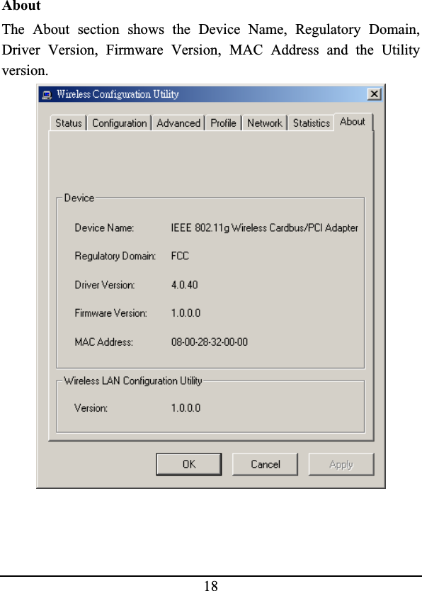 18AboutThe About section shows the Device Name, Regulatory Domain,Driver Version, Firmware Version, MAC Address and the Utilityversion.