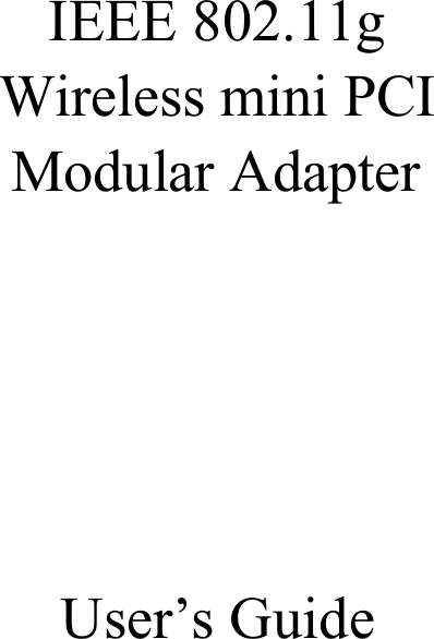 IEEE 802.11gWireless mini PCIModular AdapterUser’s Guide