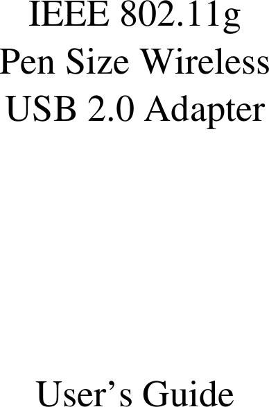   IEEE 802.11g Pen Size Wireless USB 2.0 Adapter      User’s Guide