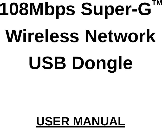      108Mbps Super-GTM  Wireless Network USB Dongle   USER MANUAL  