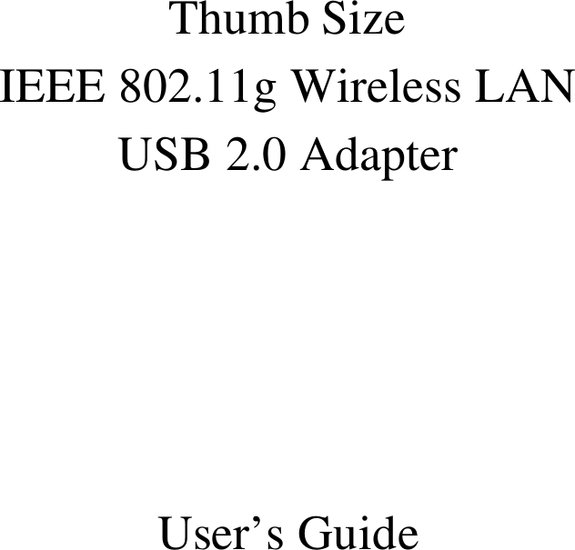    Thumb Size   IEEE 802.11g Wireless LAN USB 2.0 Adapter      User’s Guide