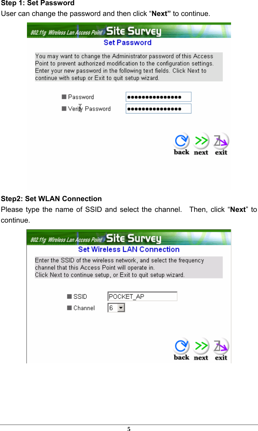 Step 1: Set Password User can change the password and then click “Next” to continue.  Step2: Set WLAN Connection Please type the name of SSID and select the channel.  Then, click “Next” to continue.      5 
