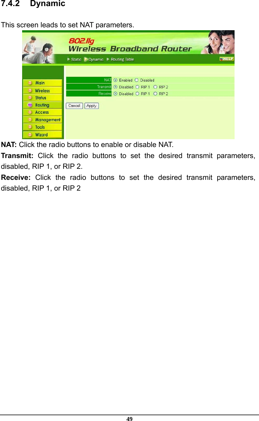 49 7.4.2 Dynamic This screen leads to set NAT parameters.  NAT: Click the radio buttons to enable or disable NAT. Transmit: Click the radio buttons to set the desired transmit parameters, disabled, RIP 1, or RIP 2. Receive: Click the radio buttons to set the desired transmit parameters, disabled, RIP 1, or RIP 2 