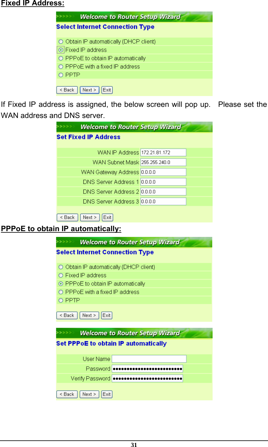 31 Fixed IP Address:  If Fixed IP address is assigned, the below screen will pop up.    Please set the WAN address and DNS server.  PPPoE to obtain IP automatically:   