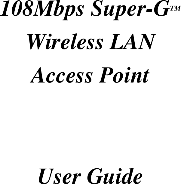    108Mbps Super-GTM Wireless LAN Access Point    User Guide 