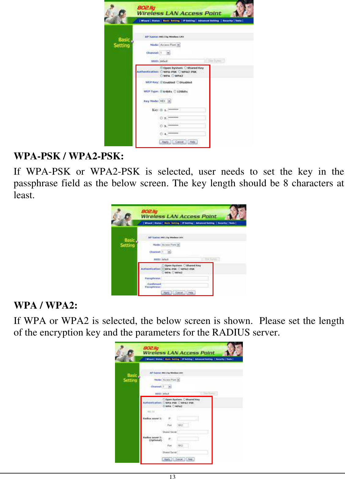  13  WPA-PSK / WPA2-PSK:    If  WPA-PSK  or  WPA2-PSK  is  selected,  user  needs  to  set  the  key  in  the passphrase field as the below screen. The key length should be 8 characters at least.  WPA / WPA2:  If WPA or WPA2 is selected, the below screen is shown.  Please set the length of the encryption key and the parameters for the RADIUS server.  
