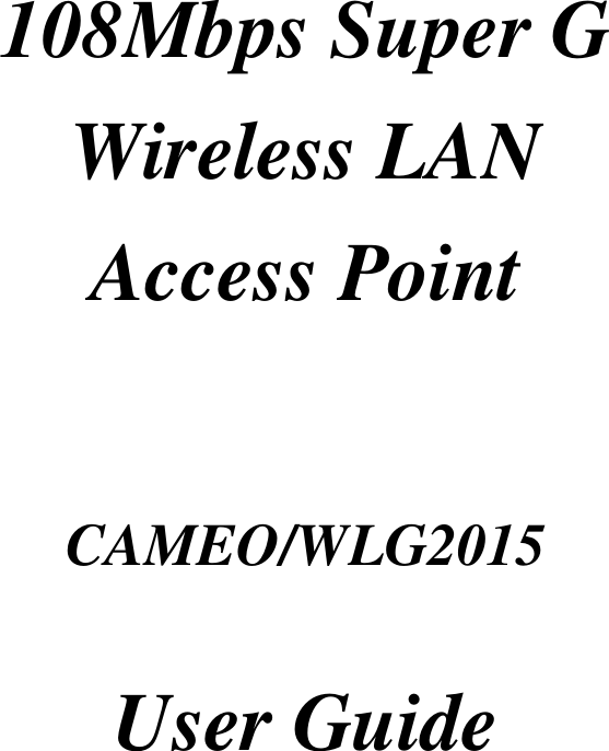    108Mbps Super G Wireless LAN Access Point   CAMEO/WLG2015  User Guide 