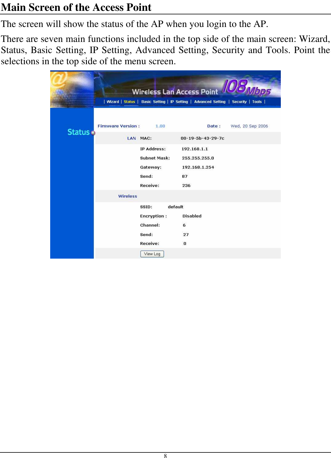  8 Main Screen of the Access Point The screen will show the status of the AP when you login to the AP. There are seven main functions included in the top side of the main screen: Wizard, Status, Basic Setting, IP Setting, Advanced Setting, Security and Tools. Point the selections in the top side of the menu screen.  