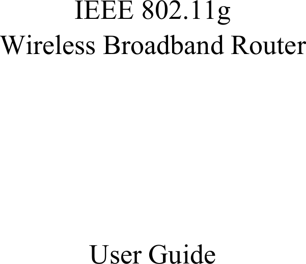   IEEE 802.11g Wireless Broadband Router      User Guide