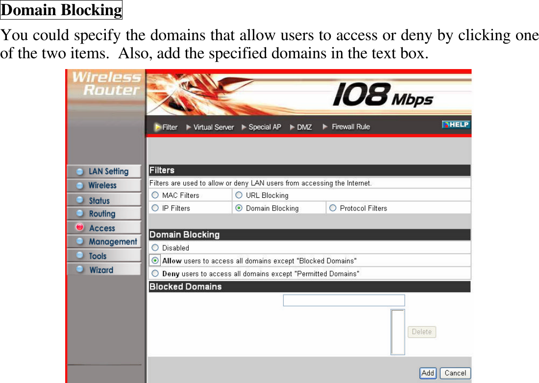 Domain Blocking You could specify the domains that allow users to access or deny by clicking one of the two items.  Also, add the specified domains in the text box.   