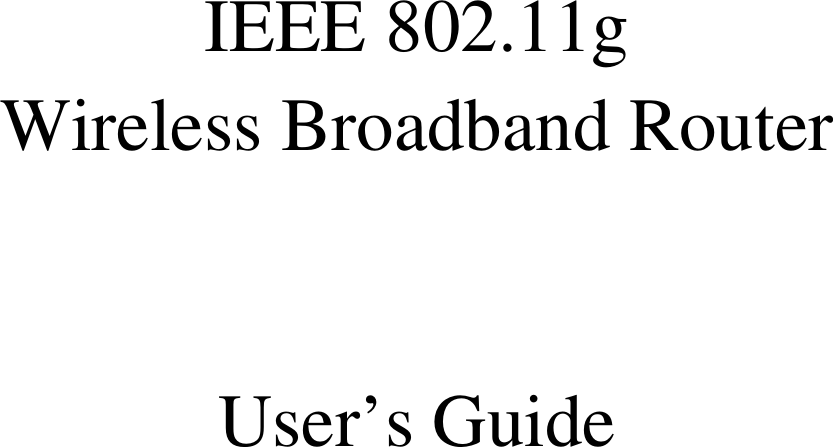     IEEE 802.11g  Wireless Broadband Router   User’s Guide 