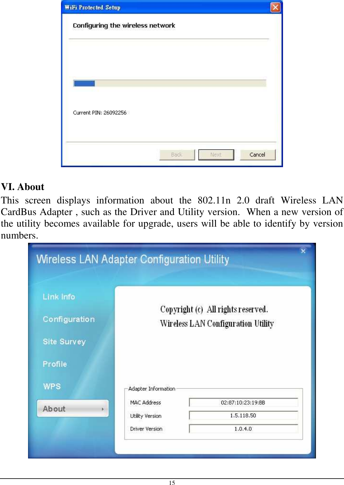 15   VI. About  This  screen  displays  information  about  the  802.11n  2.0  draft  Wireless  LAN CardBus Adapter , such as the Driver and Utility version.  When a new version of the utility becomes available for upgrade, users will be able to identify by version numbers.  
