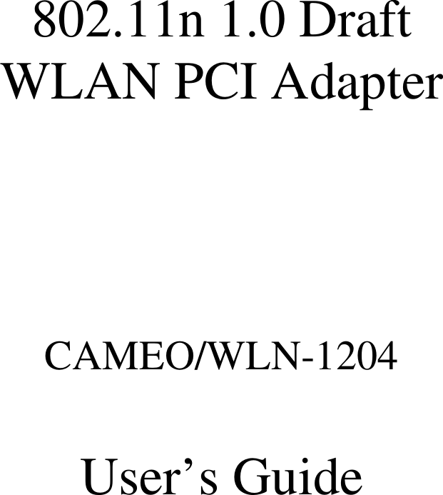    802.11n 1.0 Draft                      WLAN PCI Adapter    CAMEO/WLN-1204  User’s Guide 