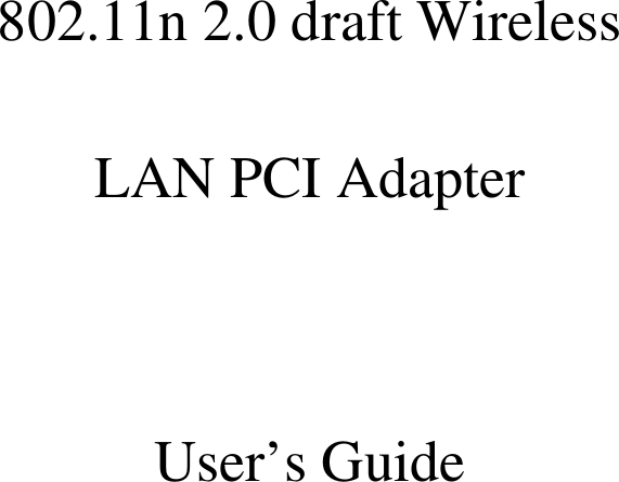    802.11n 2.0 draft Wireless  LAN PCI Adapter   User’s Guide    