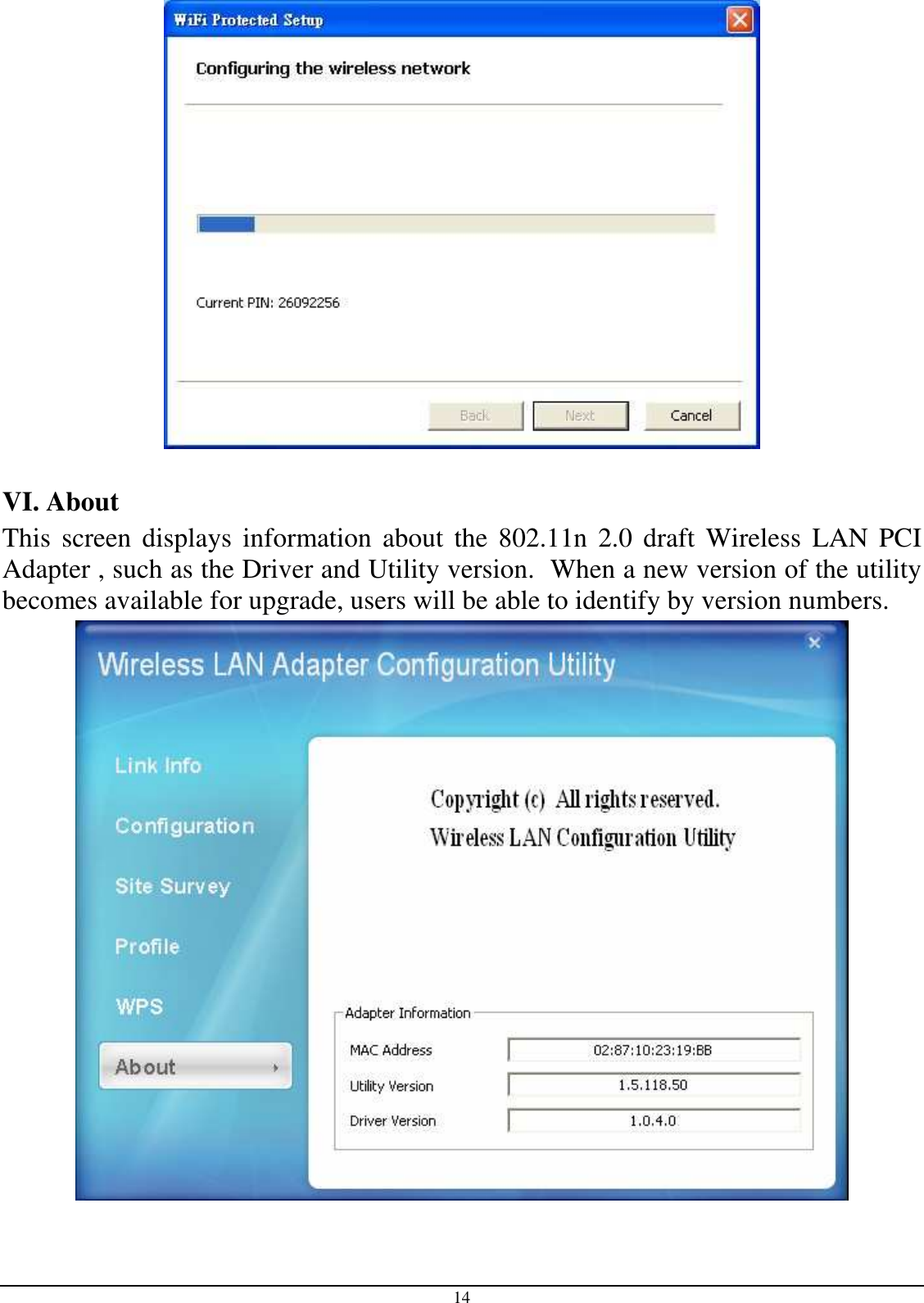14   VI. About  This  screen displays information about the  802.11n 2.0 draft Wireless  LAN  PCI Adapter , such as the Driver and Utility version.  When a new version of the utility becomes available for upgrade, users will be able to identify by version numbers.  