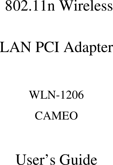     802.11n Wireless  LAN PCI Adapter  WLN-1206 CAMEO  User’s Guide     