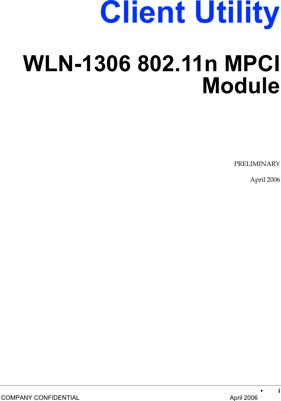    • i COMPANY CONFIDENTIAL    April 2006 Client Utility WLN-1306 802.11n MPCI Module PRELIMINARY April 2006     