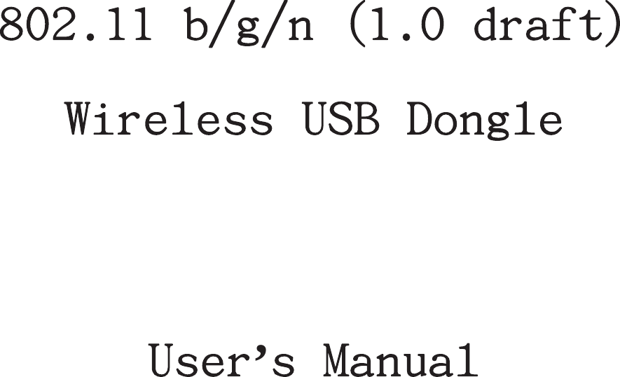 802.11 b/g/n (1.0 draft) Wireless USB Dongle    User’s Manual 