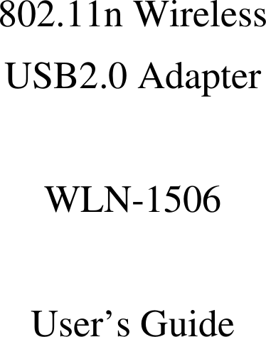    802.11n Wireless  USB2.0 Adapter  WLN-1506  User’s Guide    