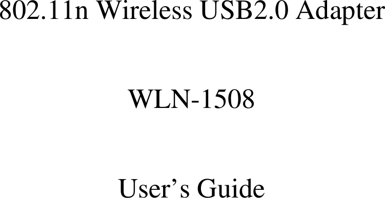    802.11n Wireless USB2.0 Adapter   WLN-1508  User’s Guide    