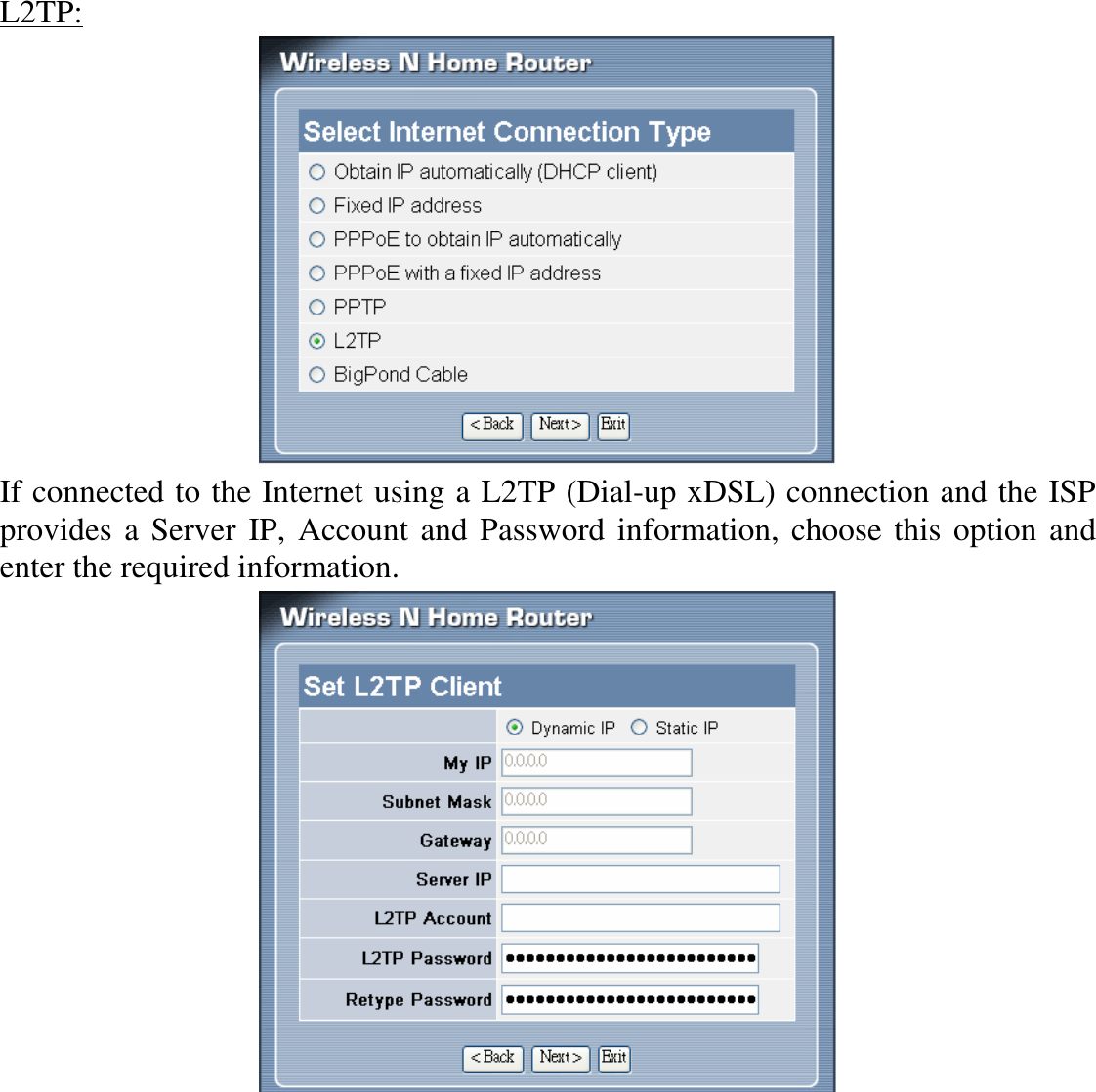 L2TP:  If connected to the Internet using a L2TP (Dial-up xDSL) connection and the ISP provides a Server IP, Account and Password information, choose this option and enter the required information.  