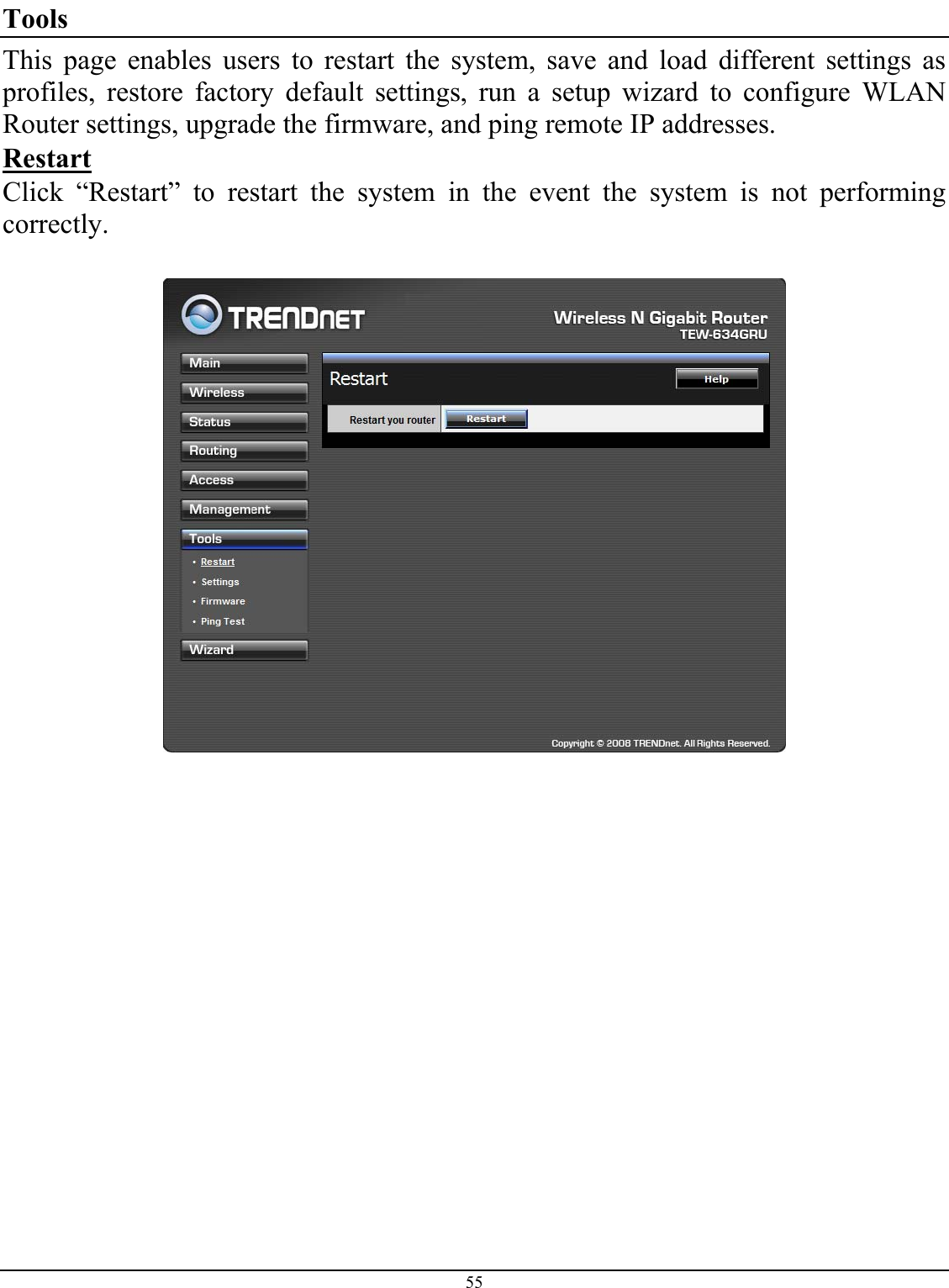 55  Tools This page enables users to restart the system, save and load different settings as profiles, restore factory default settings, run a setup wizard to configure WLAN Router settings, upgrade the firmware, and ping remote IP addresses. Restart Click “Restart” to restart the system in the event the system is not performing correctly.   