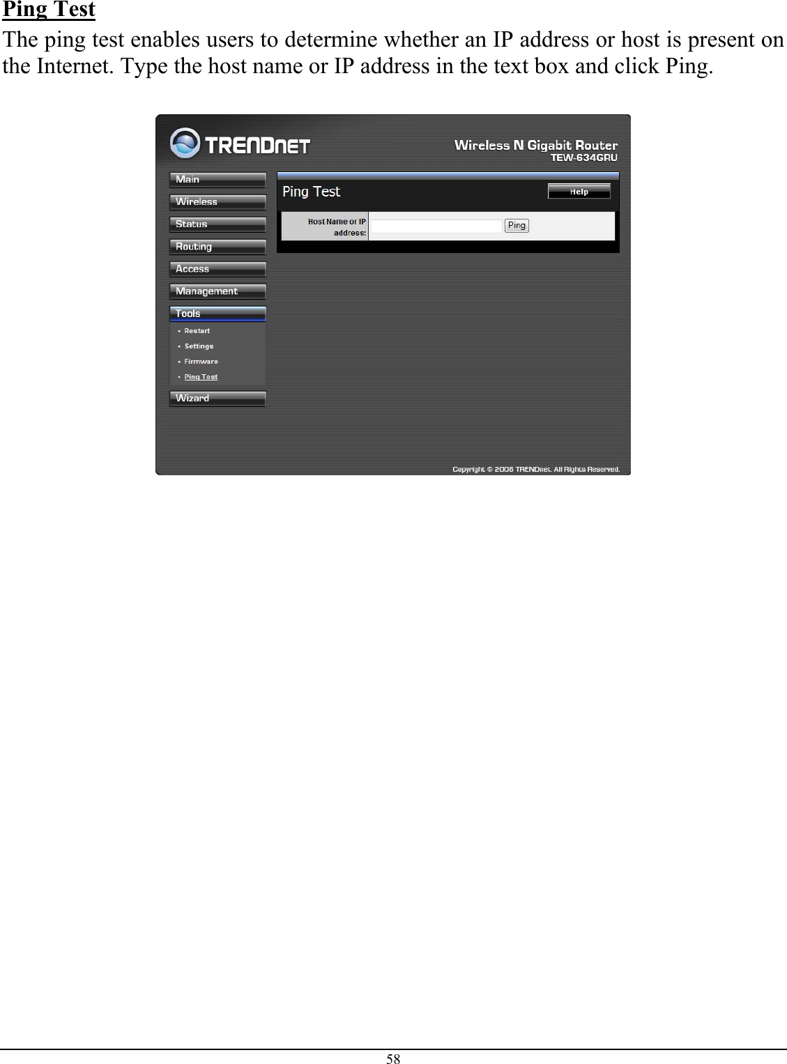 58  Ping Test The ping test enables users to determine whether an IP address or host is present on the Internet. Type the host name or IP address in the text box and click Ping.      