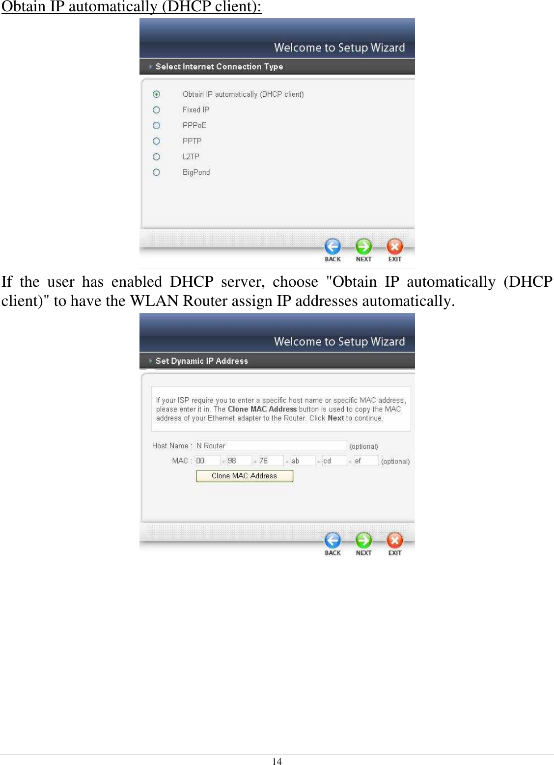 14 Obtain IP automatically (DHCP client):  If  the  user  has  enabled  DHCP  server,  choose  &quot;Obtain  IP  automatically  (DHCP client)&quot; to have the WLAN Router assign IP addresses automatically.   