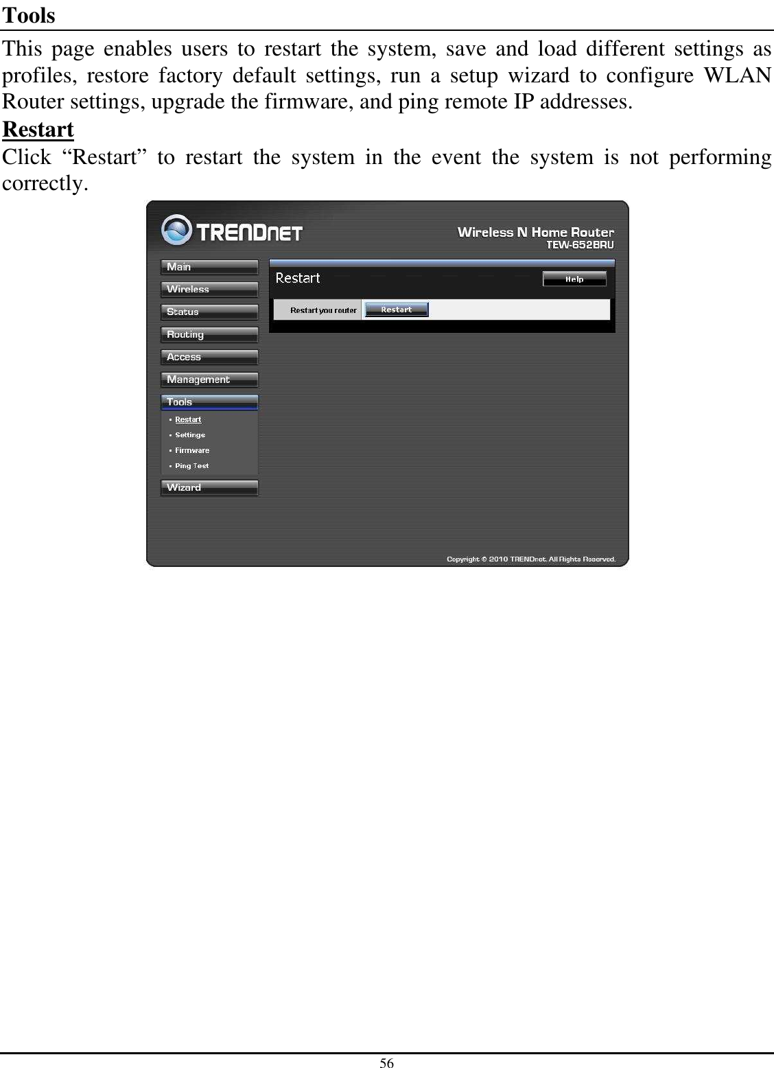 56 Tools This page enables users to  restart the  system,  save  and load different settings as profiles,  restore  factory  default  settings,  run  a  setup  wizard  to  configure  WLAN Router settings, upgrade the firmware, and ping remote IP addresses. Restart Click  “Restart”  to  restart  the  system  in  the  event  the  system  is  not  performing correctly.  