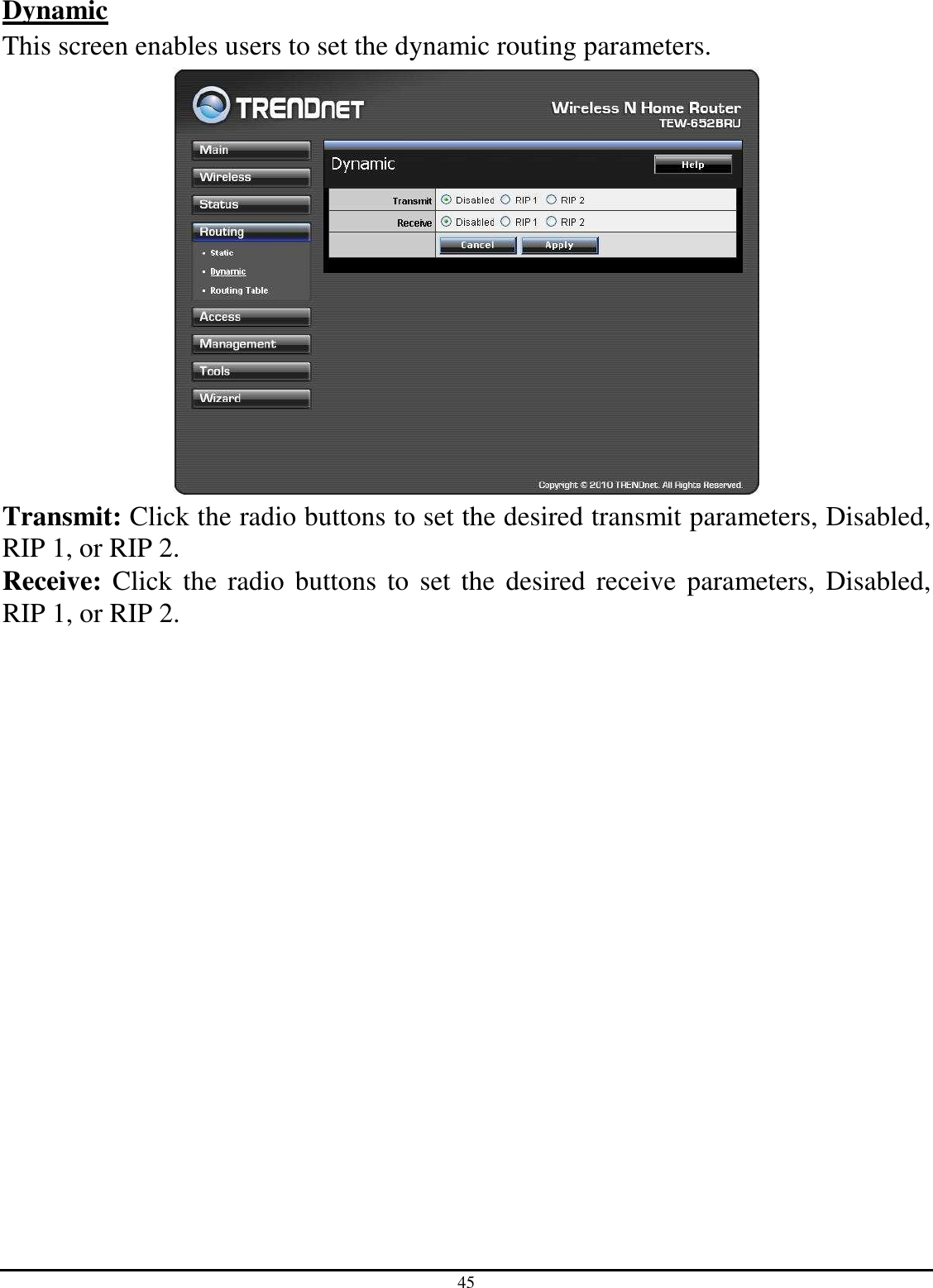 45 Dynamic This screen enables users to set the dynamic routing parameters.  Transmit: Click the radio buttons to set the desired transmit parameters, Disabled, RIP 1, or RIP 2. Receive:  Click the radio  buttons to set the desired receive  parameters, Disabled, RIP 1, or RIP 2. 