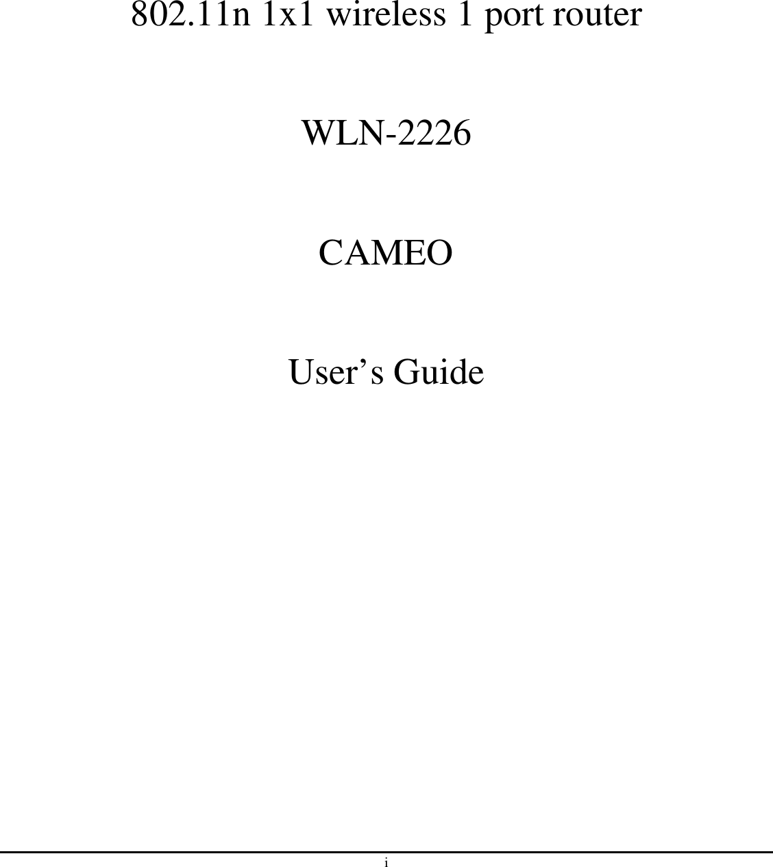 i    802.11n 1x1 wireless 1 port router  WLN-2226  CAMEO  User’s Guide  