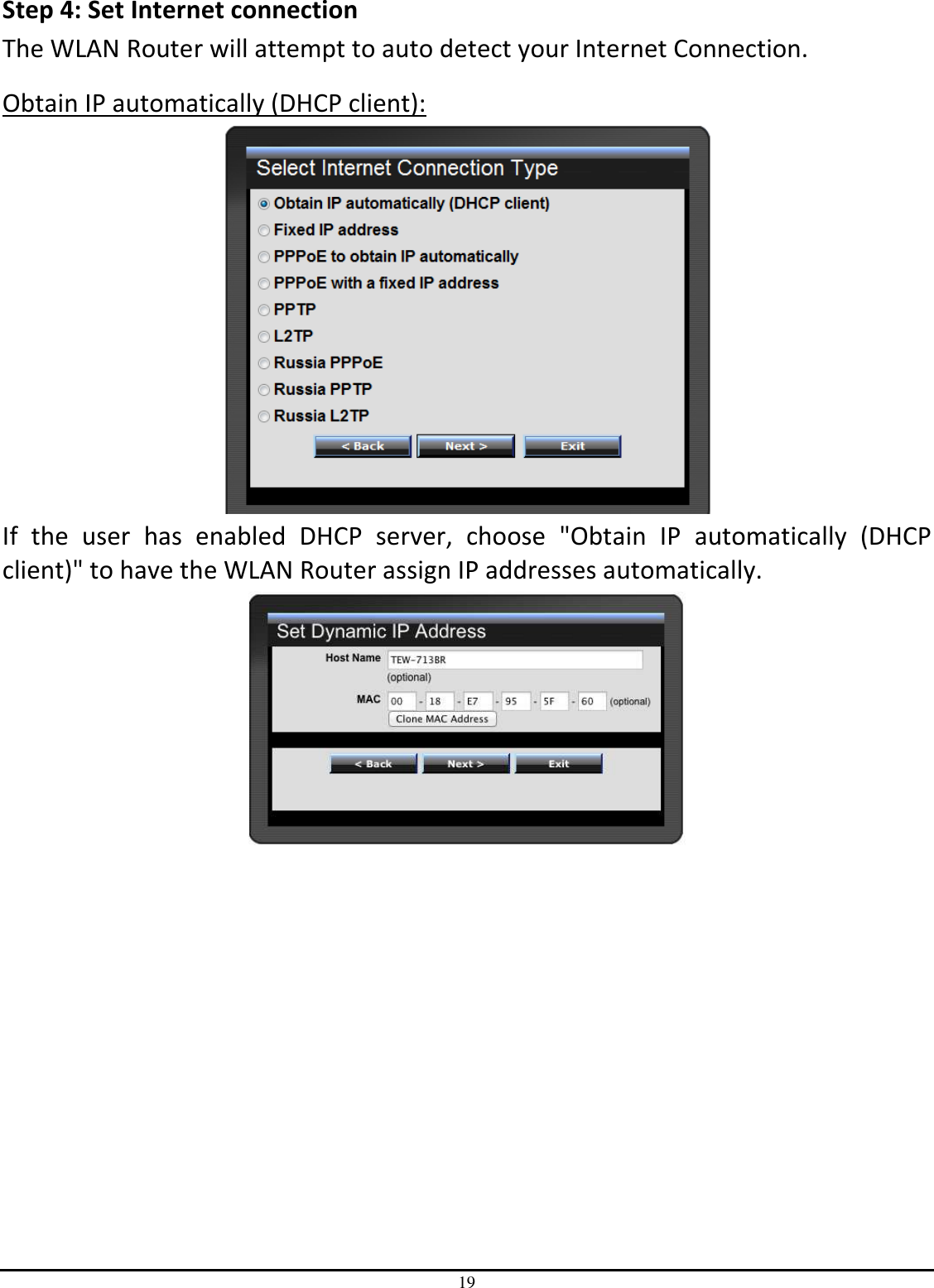 19 Step 4: Set Internet connection The WLAN Router will attempt to auto detect your Internet Connection. Obtain IP automatically (DHCP client):  If  the  user  has  enabled  DHCP  server,  choose  &quot;Obtain  IP  automatically  (DHCP client)&quot; to have the WLAN Router assign IP addresses automatically.  