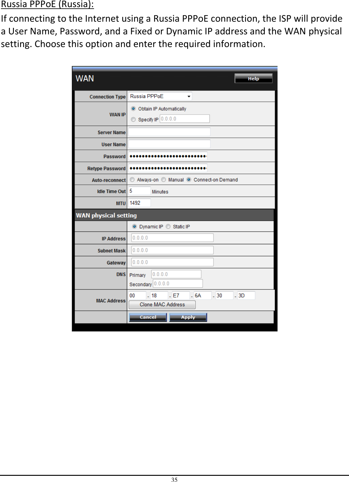 35 Russia PPPoE (Russia): If connecting to the Internet using a Russia PPPoE connection, the ISP will provide a User Name, Password, and a Fixed or Dynamic IP address and the WAN physical setting. Choose this option and enter the required information.    