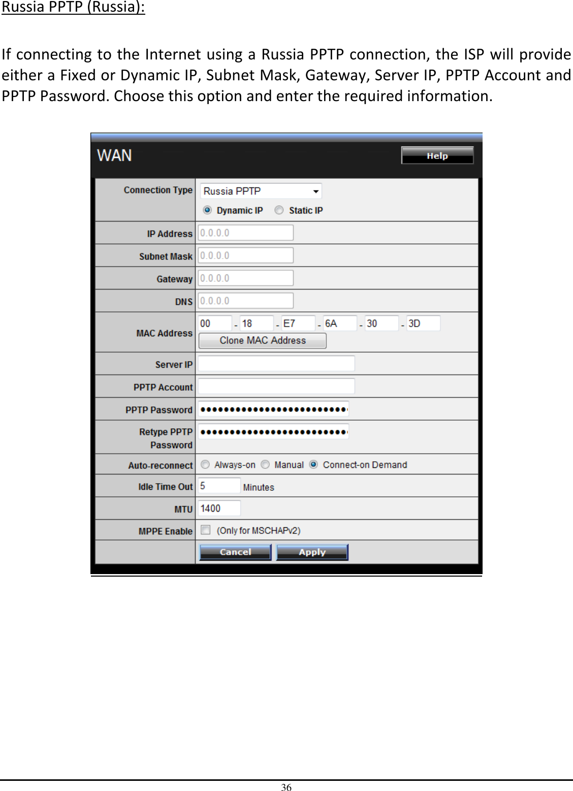 36 Russia PPTP (Russia):  If connecting to the Internet using a Russia PPTP connection, the ISP will provide either a Fixed or Dynamic IP, Subnet Mask, Gateway, Server IP, PPTP Account and PPTP Password. Choose this option and enter the required information.   