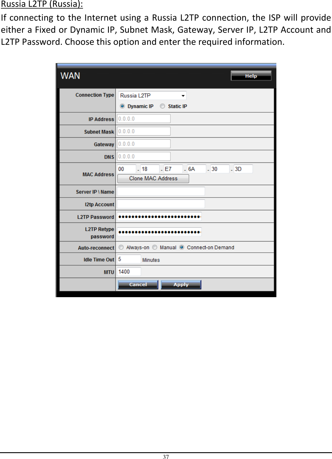 37 Russia L2TP (Russia): If connecting to the Internet using a Russia L2TP connection, the ISP will provide either a Fixed or Dynamic IP, Subnet Mask, Gateway, Server IP, L2TP Account and L2TP Password. Choose this option and enter the required information.    