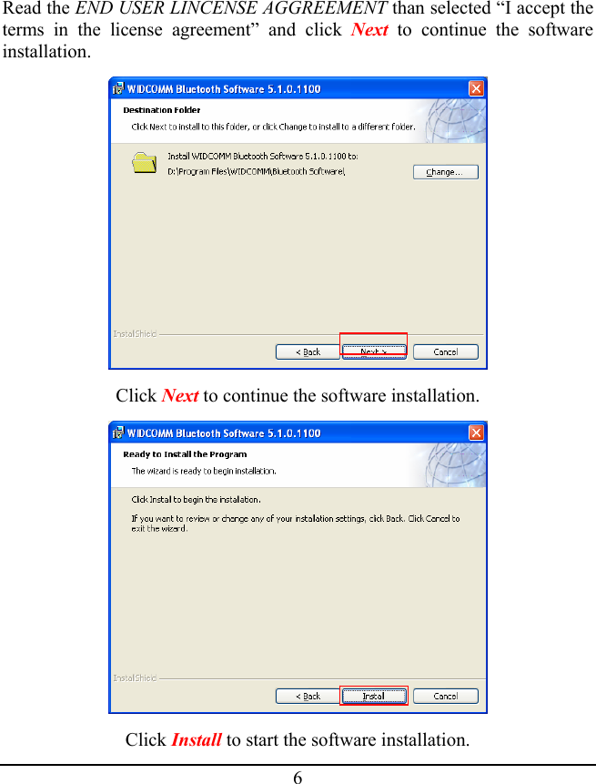Read the END USER LINCENSE AGGREEMENT than selected “I accept the terms in the license agreement” and click Next to continue the software installation.  Click Next to continue the software installation.  Click Install to start the software installation. 6 