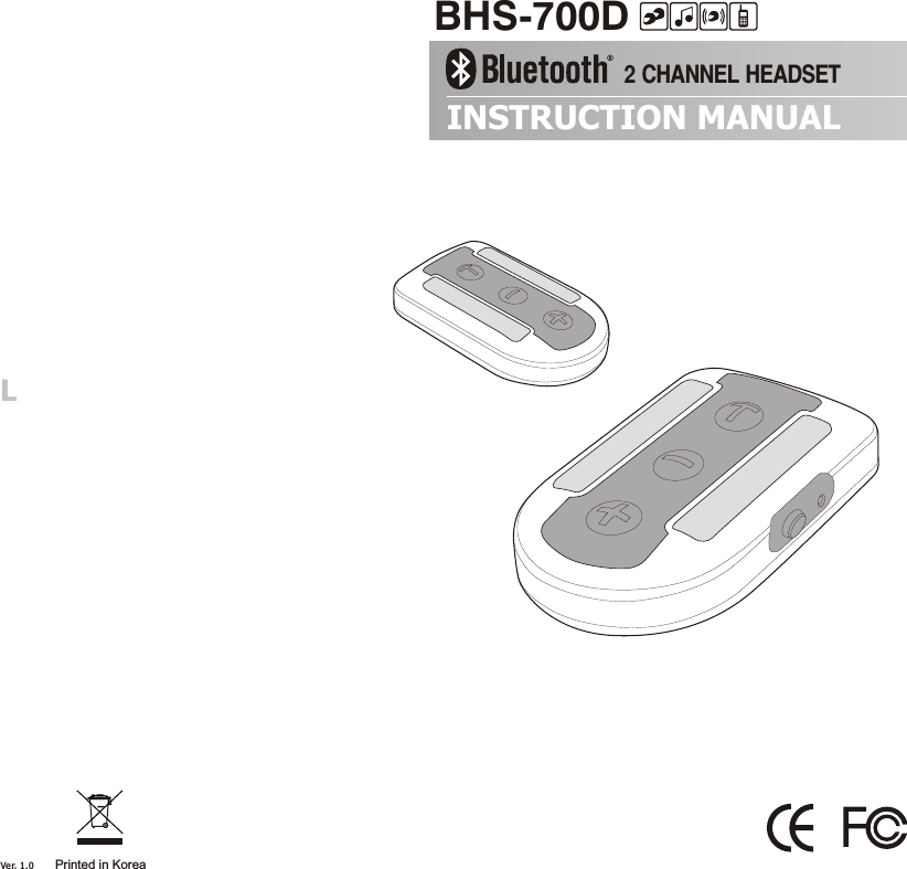 INSTRUCTION MANUALPrinted in KoreaVer. 1. 0BHS-700D2 CHANNEL HEADSETINSTRUCTION MANUAL