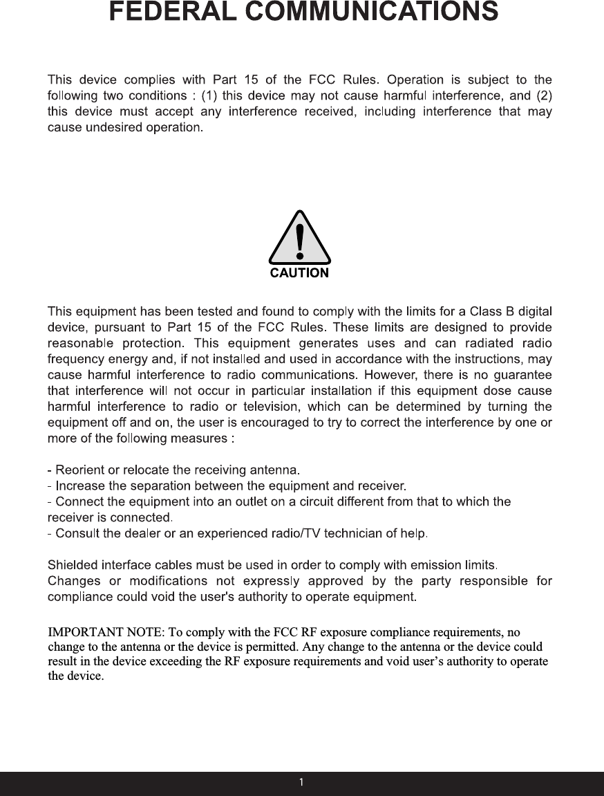 IMPORTANT NOTE: To comply with the FCC RF exposure compliance requirements, no change to the antenna or the device is permitted. Any change to the antenna or the device could result in the device exceeding the RF exposure requirements and void user’s authority to operate the device.