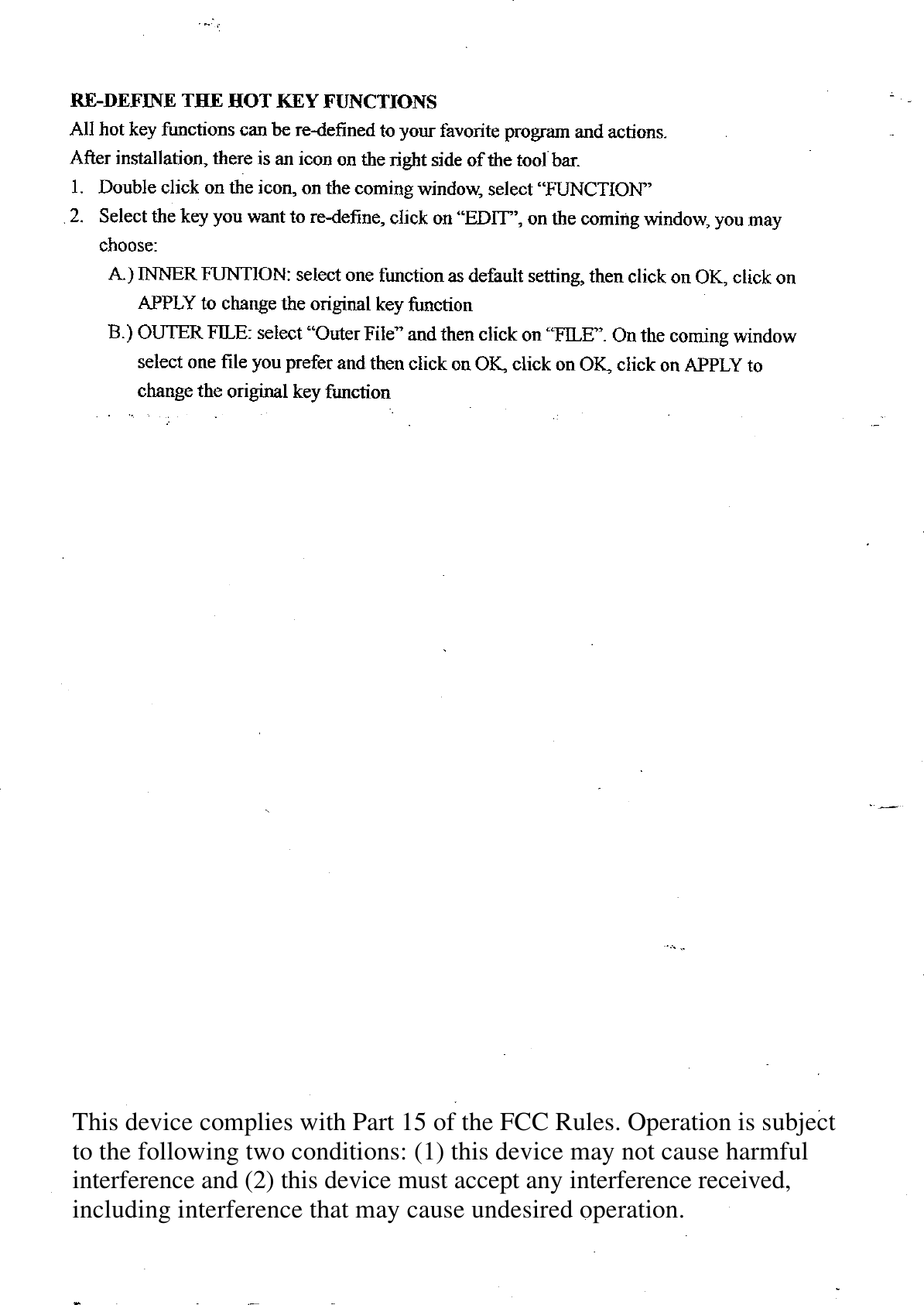  This device complies with Part 15 of the FCC Rules. Operation is subject to the following two conditions: (1) this device may not cause harmful interference and (2) this device must accept any interference received, including interference that may cause undesired operation.  