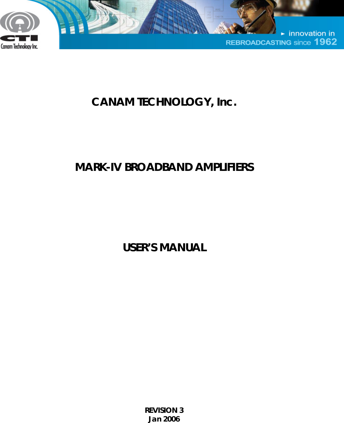     CANAM TECHNOLOGY, Inc.      MARK-IV BROADBAND AMPLIFIERS      USER’S MANUAL                REVISION 3 Jan 2006  