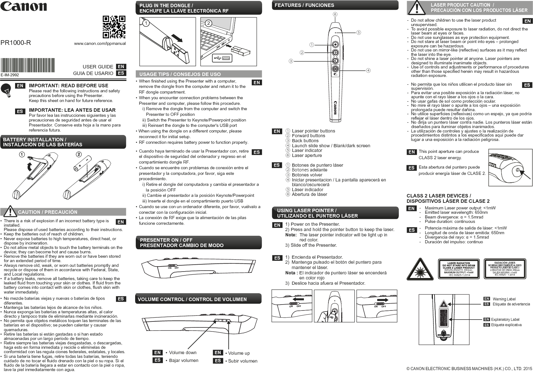 • Never continue to use the Presenter if it starts to smoke, emits a   strange odor, or emits heat. Continued use of the Presenter under   such conditions creates the danger of fire and electric shock.•  When cleaning the Presenter, do not use a damp cloth or volatile   liquid such as paint thinner; instead, use only a soft, dry cloth. •  Never dispose of the Presenter improperly (such as burning), which   can lead to personal injury or harm. You should dispose of this   product in accordance with Federal, state, and Local regulations.HANDLING AND CARE  ENIf the Presenter is not connecting or not functioning properly: •  Check battery placement direction.•  Make sure computer meets the minimum system requirements.•  Make sure the dongle is plugged into to the computer’s USB port   and is functioning properly. •  Remove obstacles between the personal computer and Presenter.TROUBLESHOOTINGSi el Presentador no está conectado o no funciona adecuadamente: • Cheque la dirección de colocación delas baterías. • Asegúrese de que su computadora cumpla con los requisitos del   sistema descritos.• Asegúrese de que el dongle está conectado al puerto USB de la   computadora y funciona correctamente.• Quité los obstáculos entre la computadora personal y el  Presentador.SOLUCIÓN DE PROBLEMASEquipo: PC basada en Windows® x86 / x64 o superior,   Mac basada en IntelSistema: Windows Vista® (SP2 ou supérieur), Windows® 7,  Windows® 8, Windows® 8.1 ou Windows® 10Operativo:  Mac OS® X10.5 ~10.10 REQUISITOS DEL SISTEMAFuente de Alimentación: 1 batería alcalinas tamaño AAATemperatura Operativa: 0oC to 40oC (30oF to 104oF) Dimensión : 135.5mm (L) x 22mm (A) x 22.5mm (A) /   5-21/64&quot; (L) x 55/64&quot; (A) x 57/64&quot; (A)Peso : 25.5g (0.9oz) sin baterias / 37g (1.3oz) con bateriasNOTA: todas las especificaciones están sujetas a cambio sin            notificación.ESPECIFICACIONES DEL DISPOSITIVOThis device complies with Part 15 of the FCC Rules. Operation is subject to the following two conditions: (1) this device may not cause harmful interference, and (2) this device must accept any interference received, including     interference that may cause undesired operation. WARNING: Changes or modifications to this unit not expressly approved by the party responsible for compliance could void the user’s authority to operate the equipment.  NOTE: This equipment has been tested and found to comply with the limits for a Class B digital device, pursuant to Part 15 of the FCC Rules. These limits are designed to provide reasonable protection against harmful interference in a residential installation. This equipment generates, uses and can radiate radio frequency energy and, if not installed and used in accordance with the instructions, may cause harmful interference to radio communications.However, there is no guarantee that interference will not occur in a particular installation. If this equipment does cause harmful interference to radio or television reception, which can be determined by turning the equipment off and on, the user is encouraged to try to correct the interference by one or more of the following measures:•  Reorient or relocate the receiving antenna.•  Increase the separation between the equipment and receiver.•  Connect the equipment into an outlet on a circuit different  from that to which the receiver is connected.•  Consult the dealer or an experienced radio/TV technician for   help.Do not make any changes or modifications to the equipment unless otherwise specified in the manual. If such changes or modifications should be made, you could be required to stop operation of the equipment.FCC REGULATIONSHardware: Windows® based PC x86 / x64 or above,   Intel-based MacOperating:  Windows Vista® (SP2 or above) or Windows® 7  or Windows® 8 or Windows® 8.1 or Windows® 10System:  Mac OS X10.5 ~10.10 SYSTEM REQUIREMENTS • Nunca continúe usando el Presentador si este comienza a   emitir humo, un olor extraño, o calor. El uso continuo de la   calculadora bajo tales con condiciones crea peligro de incendio   y choque eléctrico.  • Al limpiar el Presentador, no use un paño húmedo o líquidos  volátiles tales como disolvente, en su lugar utilice un paño   suave y seco.  • Nunca se deshaga del Presentador en forma inapropiada (tal   como quemándolo), lo cual puede conducir a lesión o daño   personal. Usted deberá eliminar este producto de conformidad   con las regulaciones federales, estatales y locales. CUIDADO Y MANEJO ESPower Source: AAA-size Alkaline battery x 1 Operating Temperature: 0oC to 40oC (30oF to 104oF)Dimension: 135.5mm (L) x 22mm (W) x 22.5mm (H) /                    5-21/64&quot;(L) x 55/64&quot; (W) x 57/64&quot; (H)Weight : 25.5g (0.9oz) without batteries / 37g (1.3oz) with batteriesNOTE : All specifications are subject to change without notice.DEVICE SPECIFICATIONSCANON CONSUMER PRESENTER LIMITED WARRANTYThe limited warranty set forth below is given by Canon U.S.A., Inc., (Canon U.S.A.) with respect to Presenters purchased and used in the United States respectively.This limited warranty is only effective upon presentation of proof of purchase (bill of sale) to Canon U.S.A. Factory Service Center. Canon Presenters, when delivered to you in a new condition in the original container, are warranted against defective materials or workmanship as follows: for a period of one (1) year from the date of original purchase, defective parts or Presenters returned to a Canon U.S.A. Factory Service Center and proven to be defective upon inspection, will be exchanged at Canon U.S.A.’s sole option, for new or comparable rebuilt parts (of the same or similar model). Warranty for replacement shall not extend the original warranty period of the defective presenter.When returning Presenters under this limited warranty, you must pre-pay the shipping charges, if any, and enclose a complete explanation of the problem. Presenters covered by this limited warranty will be repaired at Canon U.S.A.’s sole option, and returned to you without charge by any Canon U.S.A. Service Center. This warranty does not cover rechargeable batteries that may be supplied with the Presenter, as to which batteries there shall be no warranty or replacement.CANON Information Technology Services, Inc. will refer you to the nearest Factory Service Center. Repairs not under warranty will be at such cost as Canon U.S.A. or may from time to time generally establish.This limited warranty covers all defects encountered in normal use of thePresenters, and does not apply in the following cases:(a) Loss or damage to the Presenters due to abuse, mishandling, alteration, accident, electrical current fluctuations, failure to follow operating instructions, maintenance and environmental instructions prescribed in Canon U.S.A.’s instruction manual or service performed by other than a Canon U.S.A. Factory Service Center.(b) Use of parts (other than those distributed by Canon U.S.A. which damage the Presenter or cause abnormally frequent service calls or service problems.(c) If any Presenter has had its serial numbers or dating altered or removed.(d) Loss or damage to the Presenter due to leaking batteries (other thanrechargeable batteries supplied as original equipment with the Presenter by Canon U.S.A.) or water damage.NO IMPLIED WARRANTY (OR CONDITION)* INCLUDING ANY IMPLIED WARRANTY (OR CONDITION)* OF MERCHANTABILITY OR FITNESS FOR A PARTICULAR PURPOSE, APPLIES TO THE PRESENTERS AFTER THE APPLICABLE PERIOD OF EXPRESS WARRANTY STATED ABOVE, AND NO OTHER EXPRESS WARRANTY OR GUARANTY, EXCEPT AS MENTIONED ABOVE, GIVEN BY ANY PERSON, FIRM OR CORPORATION WITH RESPECT TO THE PRESENTERS SHALL BIND CANON U.S.A. (SOME STATES OR PROVINCES DO NOT ALLOW LIMITATIONS ON HOW LONG AN IMPLIED WARRANTY LASTS, SO THE ABOVE LIMITATION MAY NOT APPLY TO YOU.) CANON U.S.A. SHALL NOT BE LIABLE FOR LOSS OF REVENUE OR PROFITS, FAILURE TO REALIZE SAVINGS OR OTHER BENEFITS, OR FOR ANY OTHER SPECIAL, INCIDENTAL OR CONSEQUENTIAL DAMAGES CAUSED BY THE USE, MISUSE OR INABILITY TO USE THE PRESENTER, REGARDLESS OF THE LEGAL THEORY ON WHICH THE CLAIM IS BASED, AND EVEN IF CANON U.S.A. HAS BEEN ADVISED OF THE POSSIBILITY OF SUCH DAMAGES. NOR SHALL RECOVERY OF ANY KIND AGAINST CANON U.S.A. BE GREATER IN AMOUNT THAN THE PURCHASE PRICE OF THE PRESENTER SOLD BY CANON U.S.A. AND CAUSING THE ALLEGED DAMAGE. WITHOUT LIMITING THE FOREGOING, YOU ASSUME ALL RISK AND LIABILITY FOR LOSS, DAMAGE OR INJURY TO YOU AND YOUR PROPERTY AND TO OTHERS AND THEIR PROPERTY ARISING OUT OF USE, MISUSE OR INABILITY TO USE ANY PRESENTER SOLD BY CANON U.S.A. NOT CAUSED DIRECTLY BY THE NEGLIGENCE OF CANON U.S.A. (SOME STATES OR PROVINCES DO NOT ALLOW THE EXCLUSION OR LIMITATION OF INCIDENTAL OR CONSEQUENTIAL DAMAGES, SO THE ABOVE LIMITATION OR EXCLUSION MAY NOT APPLY TO YOU.) THIS LIMITED WARRANTY SHALL NOT EXTEND TO ANYONE OTHER THAN THE ORIGINAL PURCHASER OF ANY PRESENTER OR THE PERSON FOR WHOM IT WAS PURCHASED AS A GIFT AND STATES YOUR EXCLUSIVE REMEDY.This warranty gives you specific legal rights, and you may also have other rights which vary from state to state or province to province.Canon U.S.A., Inc.One Canon Park, Melville, NY 11747Canon Information Technology Services in the United StatesFor all general inquiries, operational assistance, accessory orders or for thelocation of the nearest service facility for this product in the United States,please contact: Canon U.S.A., Inc.One Canon Park, Melville, NY 11747Customer Relations Division1-800-828-4040Please keep a copy of your original bill of sale. In order to obtain warranty service, you will need to present a copy of your original bill of sale from your Consumer Presenter retailer at the time of service.Also please keep all packing materials and the original packing box to protect your equipment, should you need to transport it for service.CONSUMIDOR CANON PRESENTADOR DE GARANTÍA LIMITADALa garantía limitada es otorgada por Canon EE.UU., Inc., (Canon EE.UU.) con respecto a Presentador adquiridos y utilizados en los Estados Unidos y Canadá, respectivamente.Esta garantía limitada sólo es eficaz a la presentación del comprobante de compra (factura de venta) para Canon EE.UU. , Centro de Reparaciones. Presentador Canon, cuando fue entregado a usted en una nueva condición en el envase original, están garantizados contra defectos de materiales o mano de obra de la siguiente manera: por un período de un (1) año a partir de la fecha de compra original, las piezas defectuosas o Presentador regresó a una factoría Canon EE.UU. Centro de Reparaciones y ha demostrado ser defectuoso en la inspección, se intercambian en Canon EE.UU., para las partes nuevas o reconstruidas comparables o Presentador (del mismo modelo o similar). Garantía de sustitución no extenderá el período de garantía original de la presentador defectuosa.Al regresar Presentador bajo esta garantía limitada, usted debe pagar por adelantado los gastos de envío, en su caso, y adjuntar una explicación completa del problema. Presentador cubiertos por esta garantía limitada serán reparados en Canon EE.UU., y se le devolverá sin cargo alguno por cualquier Canon EE.UU. Centro de Servicio. Esta garantía no cubre las baterías recargables que pueden ser suministrados con la presentador, en cuanto a que las baterías no habrá garantía o reemplazo.CANON Servicios de Información Tecnológica Inc. lo remitirá a la cercana fábrica de Centro de Servicio. Las reparaciones que no están bajo garantía será a un costo como Canon EE.UU. puede de vez en cuando por lo general establecer.Esta garantía limitada cubre todos los defectos encontrados durante el uso normal de lasPresentador, y no se aplica en los siguientes casos:(a)  La pérdida o daño de las Presentador debido a abuso, mal uso, alteración, accidente, lasfluctuaciones de corriente eléctrica, no seguir las instrucciones de operación, mantenimiento y medio ambiente prescritas en Canon EE.UU. instrucciones de uso o servicio realizado por personas ajenas a un Canon EE.UU., Centro de Servicio de Fábrica.(b)  El uso de piezas (excepto los distribuidos por Canon EE.UU.) que dañan la presentador o que requiere de llamadas de servicio anormalmente frecuentes o problemas de servicio.(c)  Si la presentador ha tenido sus números de serie o citas alterado o removido.(d)  Las pérdidas o daños debido a la Presentador de baterías con fugas (que no sean las pilas recargables suministradas con el equipo original de la presentador de Canon EE.UU.) o daños por agua.SIN GARANTÍA (O CONDICIÓN) * INCLUYENDO CUALQUIER GARANTÍA (O CONDICIÓN) * DE COMERCIALIZACIÓN O IDONEIDAD PARA UN PROPÓSITO PARTICULAR, SE REFIERE A: LAS PRESENTADOR DESPUÉS DE LA PERÍODO DE LA GARANTÍA EXPRESA ARRIBA MENCIONADA, Y NINGUNA OTRA GARANTÍA O GARANTÍA EXPRESA, A EXCEPCIÓN DE LA MENCIONADA ANTERIORMENTE, POR CUALQUIER PERSONA, FIRMA O CORPORACIÓN CON RESPECTO A LAS PRESENTADOR OBLIGARÁ A CANON EE.UU. (ALGUNOS ESTADOS O PROVINCIAS NO PERMITEN LA LIMITACIÓN DE LA DURACIÓN DE LAS GARANTÍAS IMPLÍCITAS, POR LO QUE PODRÍA NO SER APLICABLE AL USUARIO.) CANON EE.UU. NO SE HACE RESPONSABLE POR PÉRDIDA DE INGRESOS O BENEFICIOS, FALTA DE AHORROS U OTROS BENEFICIOS O POR CUALQUIER OTRO DAÑO ESPECIAL, INCIDENTAL O CONSECUENTE CAUSADO POR EL USO, MAL USO O INCAPACIDAD DE USAR LA PRESENTADOR, INDEPENDIENTEMENTE DE LA TEORÍA DEL DERECHO EN QUE SE BASA LA DEMANDA, Y AUN SI CANON EE.UU. HA SIDO NOTIFICADO DE LA POSIBILIDAD DE TALES DAÑOS. NI LA RECUPERACIÓN DE CUALQUIER TIPO O CONTRA CANON EE.UU. SERÁ SUPERIOR A LA CANTIDAD QUE EL PRECIO DE COMPRA DE LA PRESENTADOR QUE SE VENDE POR CANON EE.UU. Y CAUSANDO EL PERJUICIO INVOCADO. SIN PERJUICIO DE LO ANTERIOR, QUE ASUMIR TODO RIESGO Y RESPONSABILIDAD POR PÉRDIDA, DAÑO O PERJUICIO A USTED Y SU PROPIEDAD Y DE SUS BIENES Y OTROS DERIVADOS DE USO, MAL USO O INCAPACIDAD DE USAR CUALQUIER PRESENTADOR QUE SE VENDE POR CANON EE.UU. NO CAUSADO DIRECTAMENTE POR LA NEGLIGENCIA DE CANON EE.UU. (ALGUNOS ESTADOS O PROVINCIAS NO PERMITEN LA EXCLUSIÓN O LIMITACIÓN DE DAÑOS O POR ELLO, LA LIMITACIÓN O EXCLUSIÓN NO SER APLICABLE AL USUARIO.) ESTA GARANTÍA NO SE APLICA A CUALQUIER PERSONA QUE NO SEA EL COMPRADOR ORIGINAL DE LA PRESENTADOR O LA PERSONA PARA QUIEN FUE EL PRODUCTO DE REGALO Y ESTABLECE SU ÚNICO RECURSO.Esta garantía le otorga derechos legales específicos, y usted también puede tener otros derechos que varían de estado a estado o de provincia a provincia. Canon U.S.A., Inc.                             One Canon Park, Melville, NY 11747Canon Servicios de Tecnologías de la Información en los Estados UnidosPara información general, asistencia operativa, los pedidos de accesorios o para la ubicación de un centro de servicio para este producto en los Estados Unidos, por favor contactar con:Canon U.S.A., Inc.One Canon Park, Melville, NY 11747Customer Relations Division (División de Relaciones con el Cliente)1-800-828-4040Por favor, mantenga una copia de su factura original de venta. Con el fin de obtener servicio de garantía, deberá presentar una copia de su factura original de venta de su consumo minorista presentador en el momento de servicio.También por favor, tenga todos los materiales de embalaje y la caja de embalaje original para proteger su equipo, en caso de que usted necesita para transportarlo para servicio.CANON ELECTRONIC BUSINESS MACHINES (H.K.) CO., LTD.17/F., Tower One, Ever Gain Plaza, 82-100 Container Port Road, Kwai Chung, New Territories, Hong Kong (LOG)CANON U.S.A., INC.One Canon Park, Melville, NY 11747, 1-800-OK-CANONCANON LATIN AMERICA, INC.One Canon Park, Melville, NY 11747, U.S.A.MADE IN CHINA / HECHO EN CHINAPRINTED IN CHINA / IMPRESO EN CHINA                            E-IM-2992