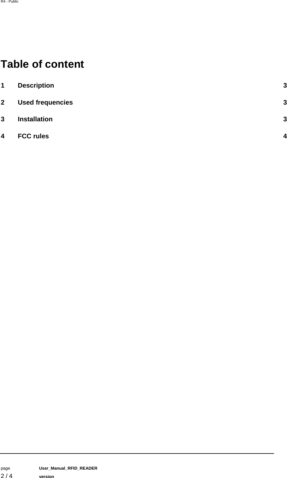 R4 - Public         page   User_Manual_RFID_READER    2 / 4   version   Table of content 1Description  32Used frequencies  33Installation  34FCC rules  4   
